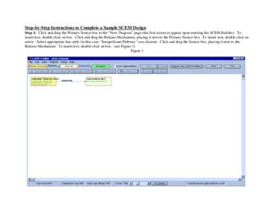 Step-by-Step Instructions to Complete a Sample SCEM Design Step 1: Click and drag the Primary Source box to the “New Diagram” page (the first screen to appear upon entering the SCEM Builder). To insert text, double c