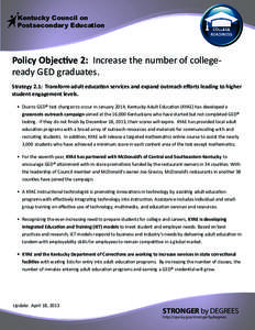Kentucky Council on Postsecondary Education Policy Objective 2: Increase the number of collegeready GED graduates. Strategy 2.1: Transform adult education services and expand outreach efforts leading to higher student en
