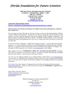 Florida Foundation for Future Scientists 60th State Science and Engineering Fair of Florida JUDGING – WEDNESDAY, APRIL 1st, 2015 8:00 AM – 5:00 PM Lakeland Center, Lakeland 701 West Lime Street