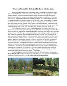 Volunteer Needed for Biological Studies in Interior Alaska We are looking for a volunteer to assist with several biological field studies on Kanuti National Wildlife Refuge in north-central Alaska. The studies are wide-r