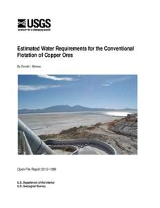 Estimated Water Requirements for the Conventional Flotation of Copper Ores By Donald I. Bleiwas Open-File Report 2012–1089 U.S. Department of the Interior
