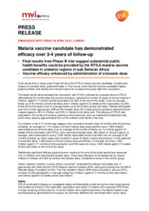 PRESS RELEASE EMBARGOED UNTIL FRIDAY 24 APRIL, 00.01, LONDON Malaria vaccine candidate has demonstrated efficacy over 3-4 years of follow-up