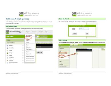 BallBounce: A simple game app In this tutorial, you will learn about animation in App Inventor by making a Ball (a sprite) bounce around on the screen (on a Canvas). Name the Project Call it something like 