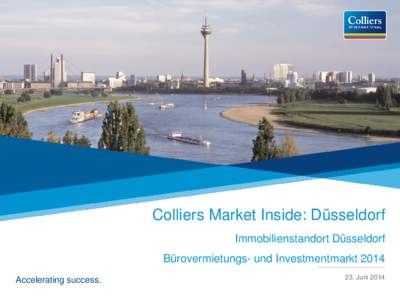 Colliers Market Inside: Düsseldorf Immobilienstandort Düsseldorf Bürovermietungs- und Investmentmarkt 2014 Accelerating successJuni 2014