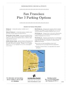 Hornblower Cruises & Events  San Francisco Pier 3 Parking Options Downtown San Francisco Parking Options Parking Lot – Limited public parking is available at pier 3.