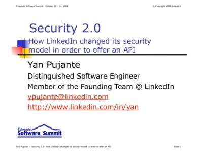 Colorado Software Summit: October 19 – 24, 2008  © Copyright 2008, LinkedIn Security 2.0 How LinkedIn changed its security