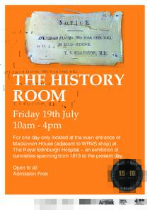THE HISTORY ROOM Friday 19th July 10am - 4pm For one day only located at the main entrance of Mackinnon House (adjacent to WRVS shop) at