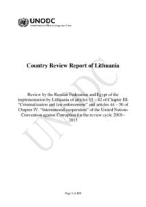 Country Review Report of Lithuania  Review by the Russian Federation and Egypt of the implementation by Lithuania of articles 15 – 42 of Chapter III. “Criminalization and law enforcement” and articles 44 – 50 of 