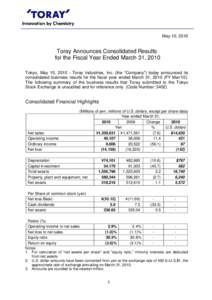 May 10, 2010  Toray Announces Consolidated Results for the Fiscal Year Ended March 31, 2010 Tokyo, May 10, Toray Industries, Inc. (the “Company”) today announced its consolidated business results for the fisca