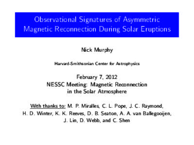 Observational Signatures of Asymmetric Magnetic Reconnection During Solar Eruptions Nick Murphy Harvard-Smithsonian Center for Astrophysics  February 7, 2012