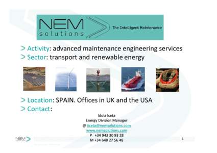 Activity: advanced maintenance engineering services Sector: transport and renewable energy Location: SPAIN. Offices in UK and the USA Contact: Idoia Iceta