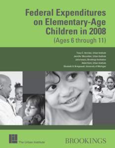 Federal Expenditures on Elementary-Age Children in[removed]Ages 6 through 11) Tracy C. Vericker, Urban Institute Jennifer Macomber, Urban Institute