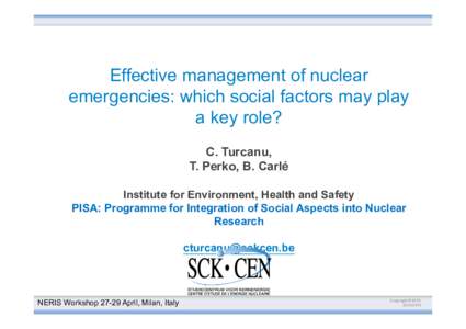Effective management of nuclear emergencies: which social factors may play a key role? C. Turcanu, T. Perko, B. Carlé Institute for Environment, Health and Safety