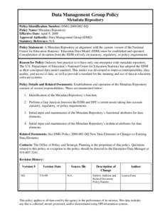 Data Management Group Policy Metadata Repository Policy Identification Number: DMG[removed]DQ Policy Name: Metadata Repository Effective Date: April 9, 2009 Approval Authority: Data Management Group (DMG)