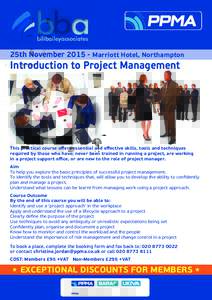 25th NovemberMarriott Hotel, Northampton  Introduction to Project Management This practical course oﬀers essential and eﬀective skills, tools and techniques required by those who have; never been trained in r