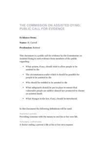 THE COMMISSION ON ASSISTED DYING: PUBLIC CALL FOR EVIDENCE Evidence from: Name: H. Carroll Profession: Retired