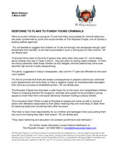 Media Release 2 March 2007 RESPONSE TO PLANS TO PUNISH YOUNG CRIMINALS Plans to punish children as young as 10 and hold them accountable for criminal behaviour has been condemned by youth and social workers at The Waysid