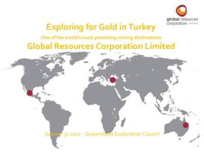 Exploring for Gold in Turkey One of the world’s most promising mining destinations Global Resources Corporation Limited  January[removed]Queensland Exploration Council