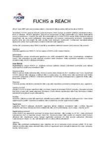 FUCHS a REACH Už od 1.júna 2007 platí nový európsky zákon o chemických látkach známy tiež pod skratkou REACH Spoločnosť FUCHS vytvorila odbornú pracovnú skupinu, ktorá pracuje na zaistení všetkých potre