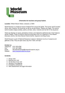 Information for teachers and group leaders Location: William Brown Street, Liverpool, L3 8EN World Museum is a treasure house of objects from around the globe. The human world includes Africa, Asia, Oceania, the Americas