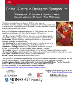Arts  China- Australia Research Symposium Wednesday 16th October 6.00pm – 7.30pm Chinese Museum, 22 Cohen Place Melbourne The China-Australia Research Network (CARN), at the National