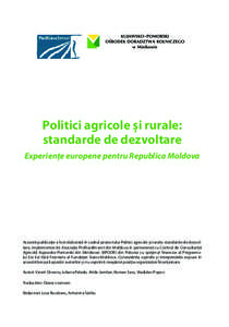 Politici agricole şi rurale: standarde de dezvoltare Experienţe europene pentru Republica Moldova Această publicaţie a fost elaborată în cadrul proiectului Politici agricole şi rurale: standarde de dezvoltare, imp