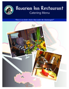 Bavarian Inn Restaurant Catering Menu “There is no better choice than under the Glockenspiel”  Bavarian Inn Restaurant