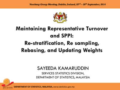 Voorburg Group Meeting, Dublin, Ireland, 22nd – 26th September, 2014  Maintaining Representative Turnover and SPPI: Re-stratification, Re sampling, Rebasing, and Updating Weights