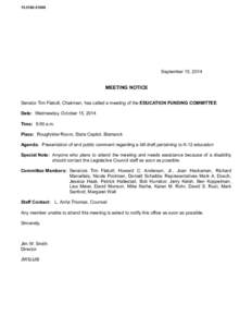 [removed]September 15, 2014 MEETING NOTICE Senator Tim Flakoll, Chairman, has called a meeting of the EDUCATION FUNDING COMMITTEE.