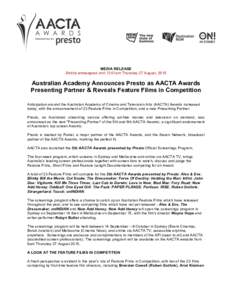   MEDIA RELEASE Strictly embargoed until 12:01am Thursday 27 August, 2015 Australian Academy Announces Presto as AACTA Awards Presenting Partner & Reveals Feature Films in Competition