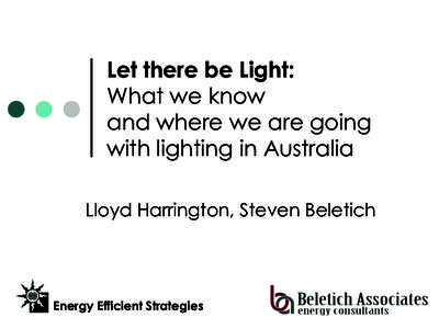 Let there be Light: What we know and where we are going with lighting in Australia Lloyd Harrington, Steven Beletich