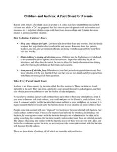 Children and Anthrax: A Fact Sheet for Parents Recent news reports of anthrax cases in several U.S. cities may have created fear among both children and adults. CDC has prepared this fact sheet to provide parents with in