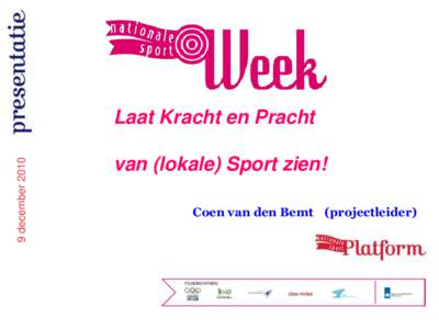 9 decemberLaat Kracht en Pracht van (lokale) Sport zien! Coen van den Bemt (projectleider)