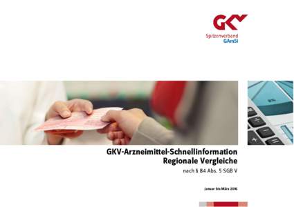 GKV-Arzneimittel-Schnellinformation Regionale Vergleiche nach § 84 Abs. 5 SGB V Januar bis März 2016  GKV-Arzneimittel-Schnellinformation - Regionale Vergleiche