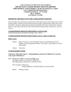 CITY COUNCIL OF THE CITY OF SAN DIEGO  THE REVISED CLOSED SESSION MEETING REPORT FOR MONDAY AND TUESDAY, JUNE 30 AND JULY 1, 2014 CITY ADMINISTRATION BUILDING COMMITTEE ROOM – 12TH FLOOR
