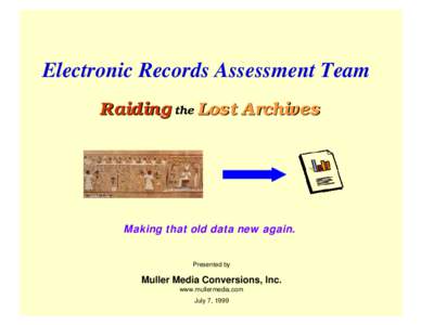Electronic Records Assessment Team Raiding the Lost Archives Making that old data new again. Presented by
