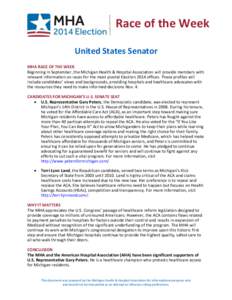 Race of the Week United States Senator MHA RACE OF THE WEEK Beginning in September, the Michigan Health & Hospital Association will provide members with relevant information on races for the most pivotal Election 2014 of