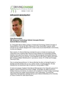 SPEAKER BIOGRAPHY  Chris Borroni-Bird GM Advanced Technology Vehicle Concepts Director General Motors Company Dr. Christopher Borroni-Bird is director of Advanced Technology Vehicle Concepts at