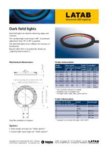 Dark field lights Dark field lights are ideal for detecting edges and contours. The standard light beam angle is 80°. Customized adjustment from 70° to 90° is possible. The dark field lights have a diffuser for evenne