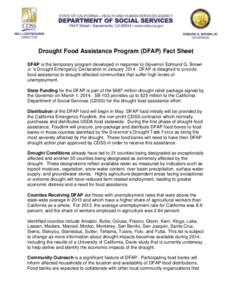 Drought Food Assistance Program (DFAP) Fact Sheet DFAP is the temporary program developed in response to Governor Edmund G. Brown Jr.’s Drought Emergency Declaration in January[removed]DFAP is designed to provide food as