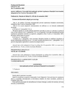 Parlamentul României LEGE Nr. 623 din 19 noiembrie 2002 pentru ratificarea Convenţiei internaţionale privind reprimarea finanţării terorismului, adoptată la New York la 9 decembrie 1999 Publicată în: Monitorul Of