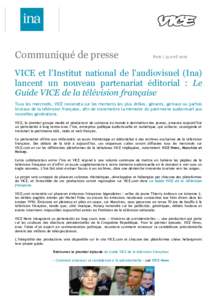 Communiqué de presse  Paris | 13 avril 2016 VICE et l’Institut national de l’audiovisuel (Ina) lancent un nouveau partenariat éditorial : Le