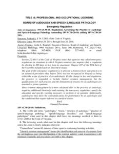 TITLE 18. PROFESSIONAL AND OCCUPATIONAL LICENSING BOARD OF AUDIOLOGY AND SPEECH-LANGUAGE PATHOLOGY Emergency Regulation Title of Regulation: 18VAC30-20. Regulations Governing the Practice of Audiology and Speech-Language