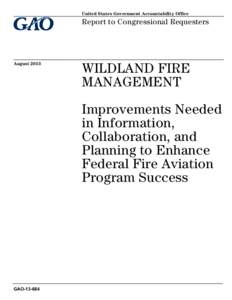 GAO, WILDLAND FIRE MANAGEMENT: Improvements Needed in Information, Collaboration, and Planning to Enhance Federal Fire Aviation Program Success