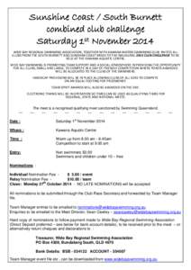 Sunshine Coast / South Burnett combined club challenge Saturday 1st November 2014 WIDE BAY REGIONAL SWIMMING ASSOCIATION, TOGETHER WITH KAWANA WATERS SWIMMING CLUB, INVITES ALL CLUBS FROM THE SOUTH BURNETT AND SUNSHINE C