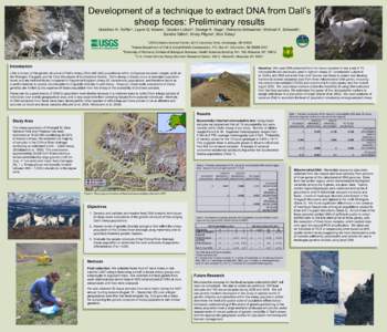 Development of a technique to extract DNA from Dall’s sheep feces: Preliminary results Gretchen H. Roffler1, Layne G. Adams1, Gordon Luikart3, George K. Sage1, Rebecca Schwanke2, Michael K. Schwartz4, Sandra Talbot1, K