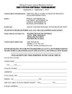 Marshall County Annual Blueberry Festival FAST-PITCH SOFTBALL TOURNAMENT September 4 – September 7, 2015 TOURNAMENT INFORMATION:	 THIS WILL BE A 3-GAME GUARANTEE BRACKET