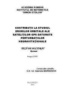 ACADEMIA ROMÂNĂ INSTITUTUL DE MATEMATICĂ “SIMION STOILOW” CONTRIBUȚII LA STUDIUL ERORILOR ORBITALE ALE