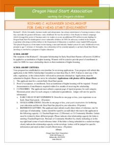 Oregon Head Start Association -working for Oregon’s children RICHARD C. ALEXANDER SCHOLARSHIP FOR EARLY HEAD START (EHS) PARENT Richard C. (Dick) Alexander, business leader and entrepreneur, has a deep commitment to fo