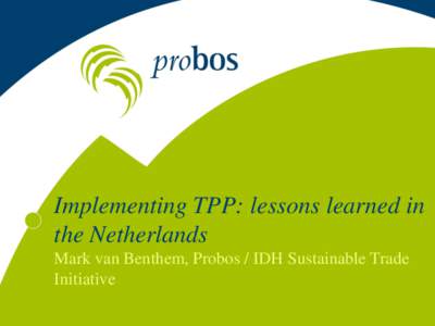 Implementing TPP: lessons learned in the Netherlands Mark van Benthem, Probos / IDH Sustainable Trade Initiative  Content